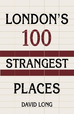 London's 100 Strangest Places by David Long