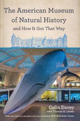 The American Museum of Natural History and How It Got That Way: With a New Preface by the Author and a New Foreword by Neil DeGrasse Tyson book