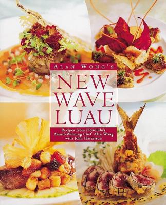 Alan Wong's New Wave Luau Recipes from Honolulu's Award Winning Chef book