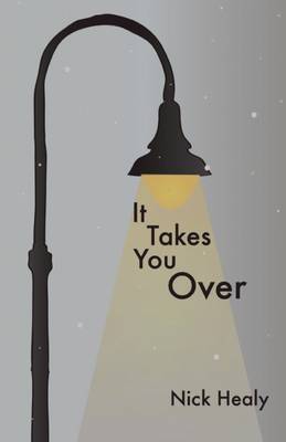 It Takes You Over by Nick Healy