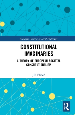 Constitutional Imaginaries: A Theory of European Societal Constitutionalism by Jiří Přibáň