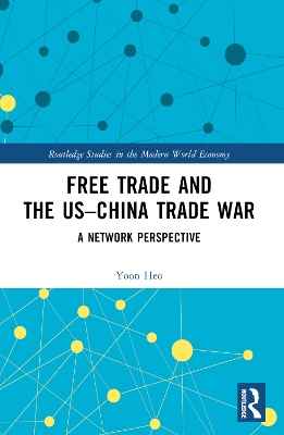 Free Trade and the US–China Trade War: A Network Perspective by Yoon Heo