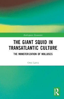 The Giant Squid in Transatlantic Culture: The Monsterization of Molluscs book