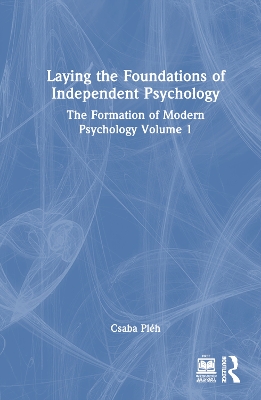 Laying the Foundations of Independent Psychology: The Formation of Modern Psychology Volume 1 book