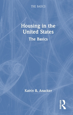 Housing in the United States: The Basics by Katrin B. Anacker