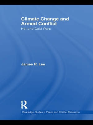 Climate Change and Armed Conflict: Hot and Cold Wars book