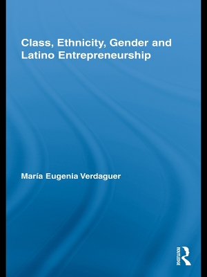 Class, Ethnicity, Gender and Latino Entrepreneurship by María Eugenia Verdaguer