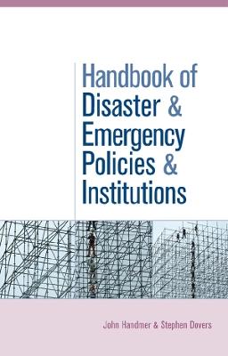The Handbook of Disaster and Emergency Policies and Institutions by John Handmer