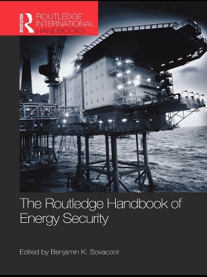 The The Routledge Handbook of Energy Security by Benjamin K. Sovacool