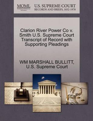 Clarion River Power Co V. Smith U.S. Supreme Court Transcript of Record with Supporting Pleadings book