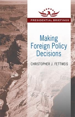 Making Foreign Policy Decisions by Christopher J. Fettweis