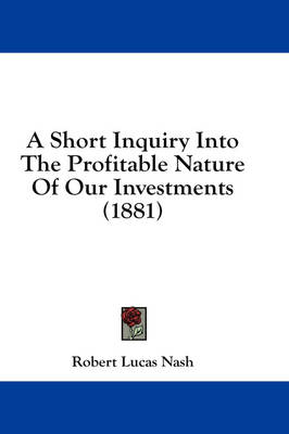 A Short Inquiry Into The Profitable Nature Of Our Investments (1881) book