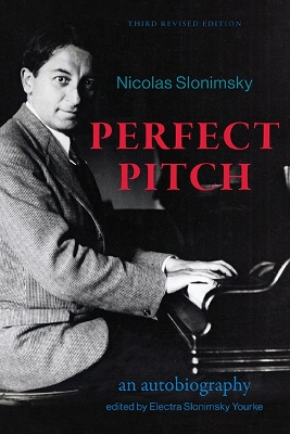 Perfect Pitch, Third Revised Edition: An Autobiography by Nicolas Slonimsky