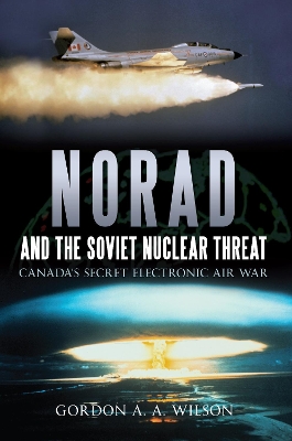 Norad and the Soviet Nuclear Threat by Gordon A. A. Wilson