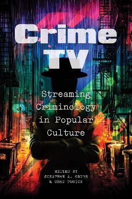 Crime TV: Streaming Criminology in Popular Culture by Jonathan A. Grubb