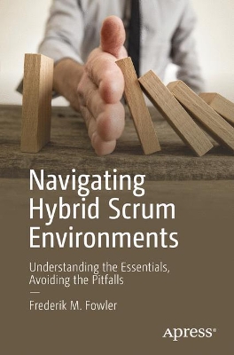 Navigating Hybrid Scrum Environments: Understanding the Essentials, Avoiding the Pitfalls book