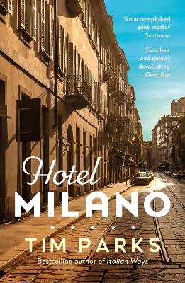 Hotel Milano: Booker shortlisted author of Europa by Tim Parks