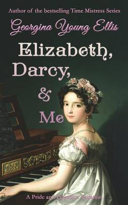 Elizabeth, Darcy, & Me: A Pride and Prejudice Variation book
