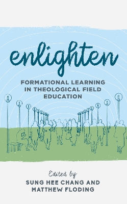 Enlighten: Formational Learning in Theological Field Education by Sung Hee Chang