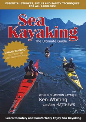Sea Kayaking: The Ultimate Guide by Alex Matthews