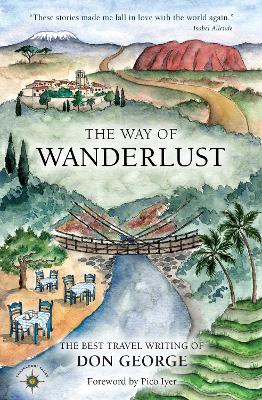 The The Way of Wanderlust: The Best Travel Writing of Don George by Don George