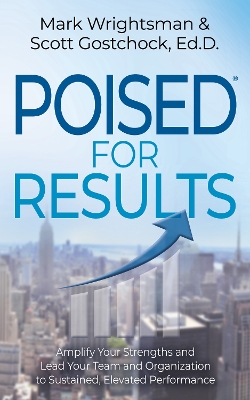 POISED for Results: Amplify Your Strengths and Lead Your Team and Organization to Sustained, Elevated Performance book