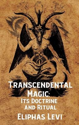 Transcendental Magic: Its Doctrine and Ritual Hardcover: Its Doctrine and Ritual by Eliphas Levi Hardcover book