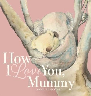 How I Love You, Mummy by Anna Pignataro
