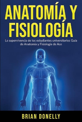 Anatom�a y Fisiolog�a: La Supervivencia de Los Estudiantes Universitarios book
