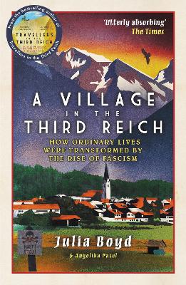 A Village in the Third Reich: How Ordinary Lives Were Transformed By the Rise of Fascism by Julia Boyd