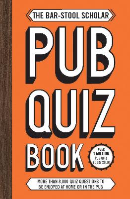 The Bar-Stool Scholar Pub Quiz Book: More than 8,000 Quiz Questions book