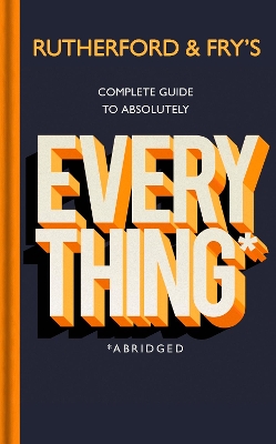 Rutherford and Fry’s Complete Guide to Absolutely Everything (Abridged): new from the stars of BBC Radio 4 by Adam Rutherford