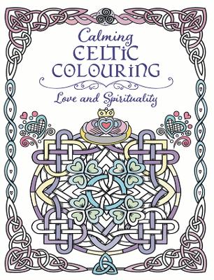 Calming Celtic Colouring: Love and Spirituality book