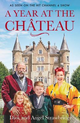 A Year at the Chateau: As seen on the hit Channel 4 show by Dick Strawbridge