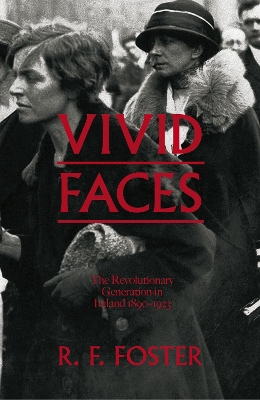Vivid Faces: The Revolutionary Generation in Ireland, 1890-1923 book