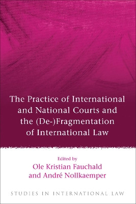 Practice of International and National Courts and the (De-)Fragmentation of International Law book