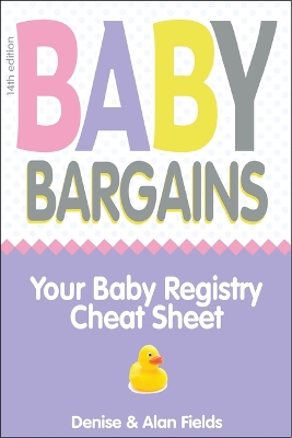 Baby Bargains: Your Baby Registry Cheat Sheet! Honest & Independent Reviews to Help You Choose Your Baby's Car Seat, Stroller, Crib, High Chair, Monitor, Carrier, Breast Pump, Bassinet & More! book
