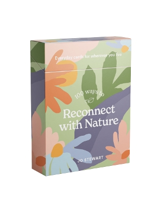 100 Ways to Reconnect with Nature: Everyday cards for wherever you live book