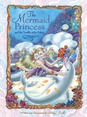 Mermaid Princess and the Trouble at the Palace by Shirley Barber