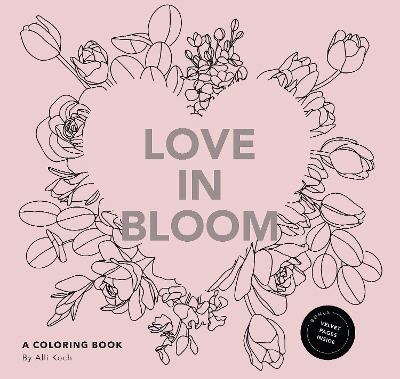 Love in Bloom: An Adult Coloring Book Featuring Romantic Floral Patterns and Frameable Wall Art book