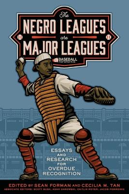 The Negro Leagues are Major Leagues: Essays and Research for Overdue Recognition book