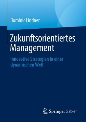 Zukunftsorientiertes Management: Innovative Strategien in einer dynamischen Welt book