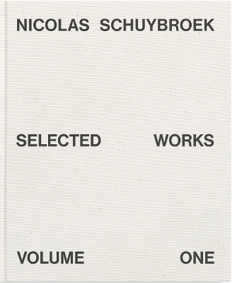 Nicolas Schuybroek: Selected Works Volume One book