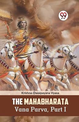 The Mahabharata Vana Parva, Part I book