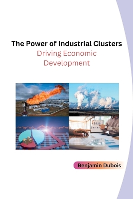 The Power of Industrial Clusters: Driving Economic Development book