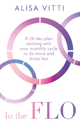 In the FLO: A 28-day plan working with your monthly cycle to do more and stress less book