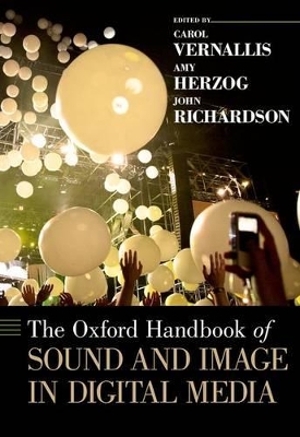 The Oxford Handbook of Sound and Image in Digital Media by Carol Vernallis