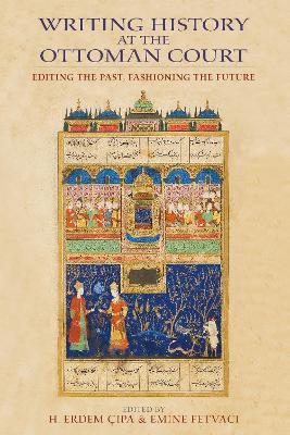 Writing History at the Ottoman Court book