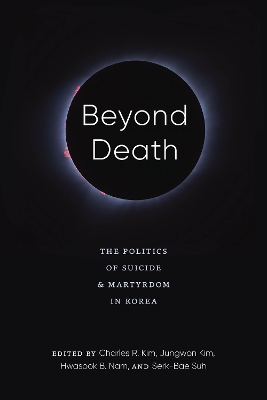 Beyond Death: The Politics of Suicide and Martyrdom in Korea book