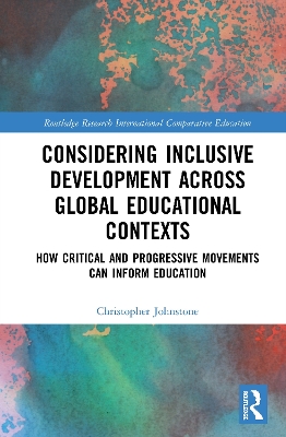 Considering Inclusive Development across Global Educational Contexts: How Critical and Progressive Movements can Inform Education by Christopher Johnstone
